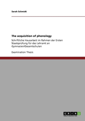 The Acquisition Of Phonology: Schriftliche Hausarbeit Im Rahmen Der Ersten Staatsprfung Fr Das Lehramt An Gymnasien/Gesamtschule,Used