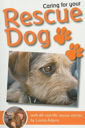 Caring For Your Rescue Dog: With 60 reallife rescue stories,Used