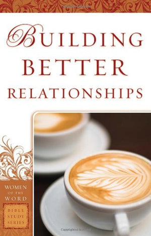 Building Better Relationships (Women of the Word Bible Study),Used