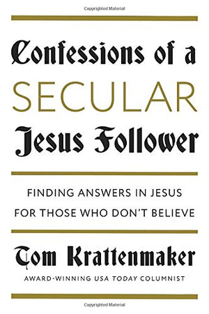 Confessions of a Secular Jesus Follower: Finding Answers in Jesus for Those Who Don't Believe,Used