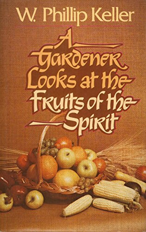 A Gardener Looks At The Fruits Of The Spirit,New