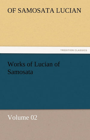 Works of Lucian of Samosata  Volume 02,Used