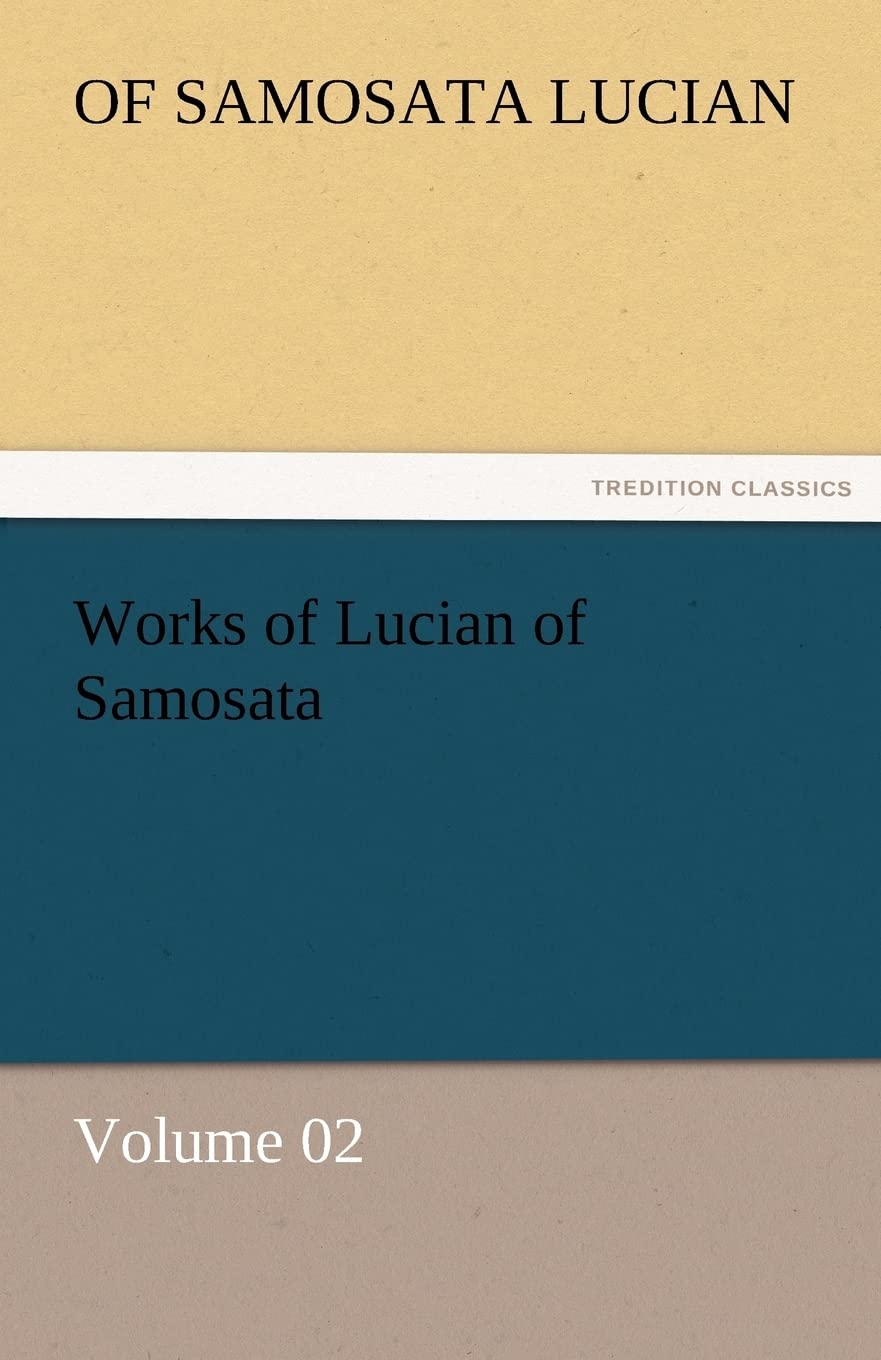 Works of Lucian of Samosata  Volume 02,Used