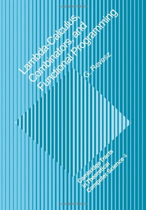 Lambdacalculus, Combinators And Functional Programming (Cambridge Tracts In Theoretical Computer Science, Series Number 4)