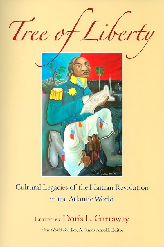 Tree Of Liberty: Cultural Legacies Of The Haitian Revolution In The Atlantic World (New World Studies),Used