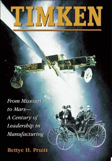 Timken: From Missouri to MarsA Century of Leadership in Manufacturing,New