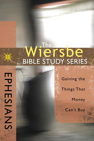 The Wiersbe Bible Study Series: Ephesians: Gaining the Things That Money Can't Buy,Used