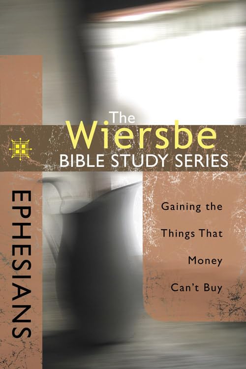 The Wiersbe Bible Study Series: Ephesians: Gaining the Things That Money Can't Buy,Used