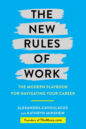 The New Rules Of Work: The Modern Playbook For Navigating Your Career