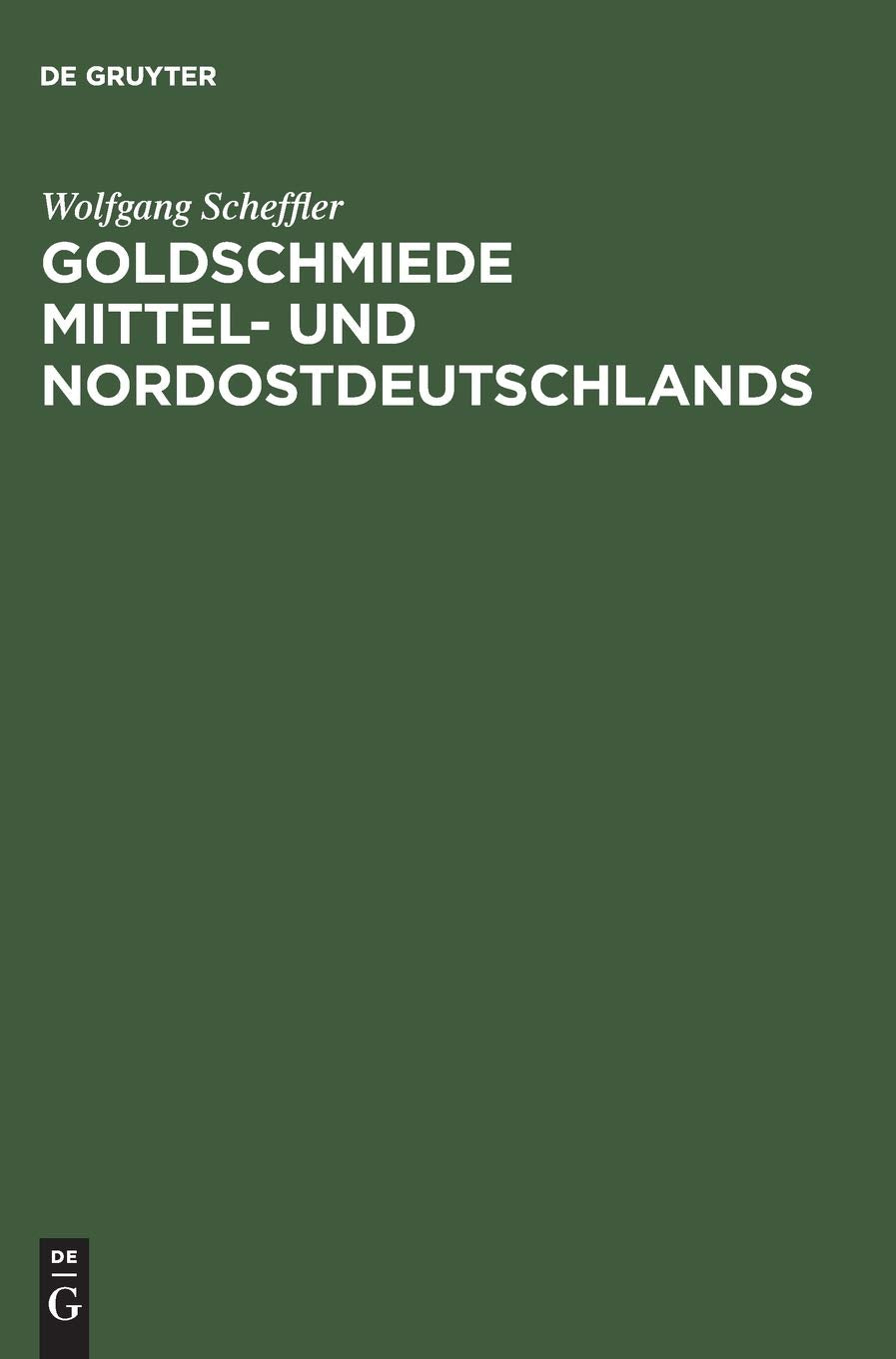 Goldschmiede Mittel und Nordostdeutschlands: Von Wernigerode bis Lauenburg in Pommern. Daten  Werke  Zeichen (German Edition),Used