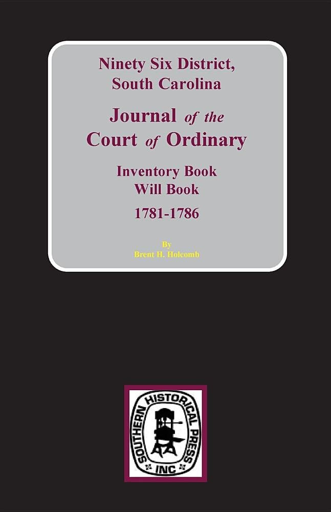 NinetySix District, S.C: Journal of the Court of Ordinaty, Inventory Book Will Book, 17811786,Used