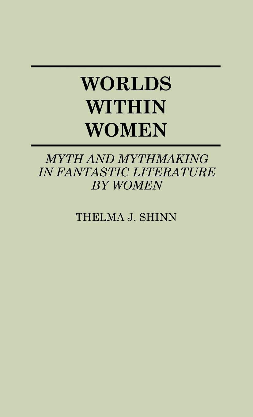 Worlds Within Women: Myth and Mythmaking in Fantastic Literature by Women (Contributions to the Study of Science Fiction and Fan,Used