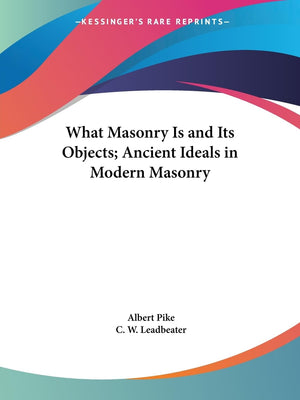 What Masonry Is and Its Objects; Ancient Ideals in Modern Masonry,Used