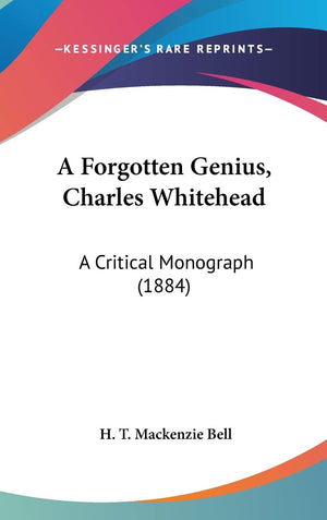 A Forgotten Genius, Charles Whitehead: A Critical Monograph (1884),New