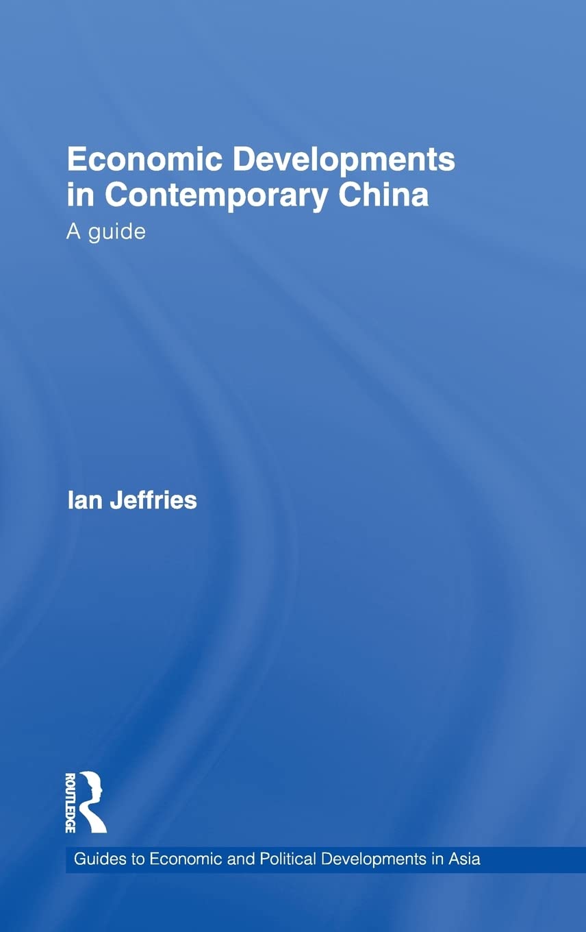 Economic Developments In Contemporary China: A Guide (Guides To Economic And Political Developments In Asia)