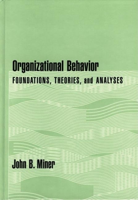 Organizational Behavior: Foundations, Theories, And Analyses-new