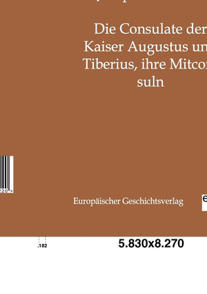 Die Consulate der Kaiser Augustus und Tiberius, ihre Mitconsuln (German Edition),Used