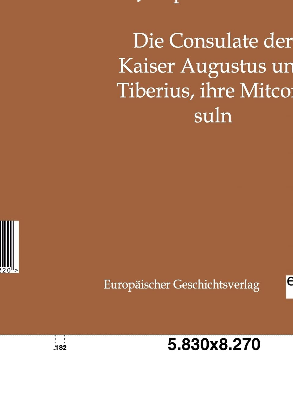 Die Consulate der Kaiser Augustus und Tiberius, ihre Mitconsuln (German Edition),Used