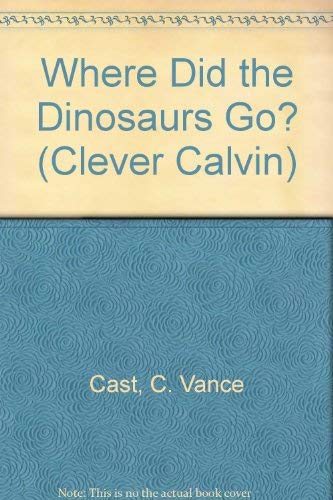 Where Did the Dinosaurs Go? (Clever Calvin),Used