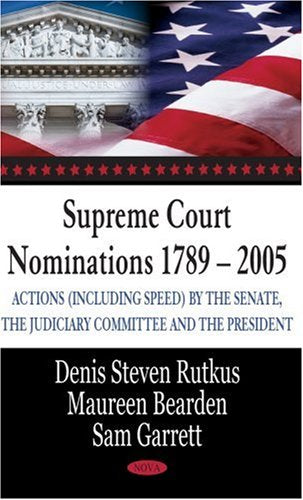 Supreme Court Nominations 17892005: Actions Including Speed by the Senate, the Judiciary Committee, and the President,Used