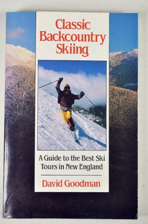 Classic Backcountry Skiing: A Guide to the Best Ski Tours in New England (Appalachian Mountain Club),Used