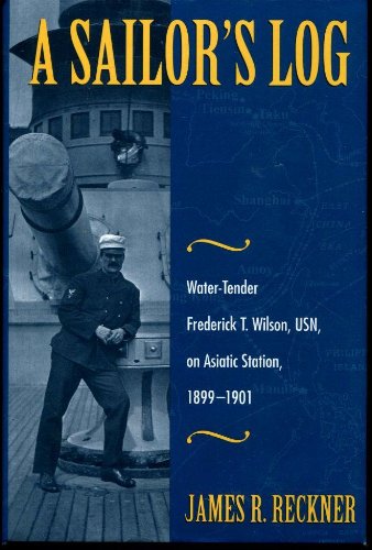A Sailor'S Log: Watertender Frederick T. Wilson, Usn, On Asiatic Station, 18991901,Used