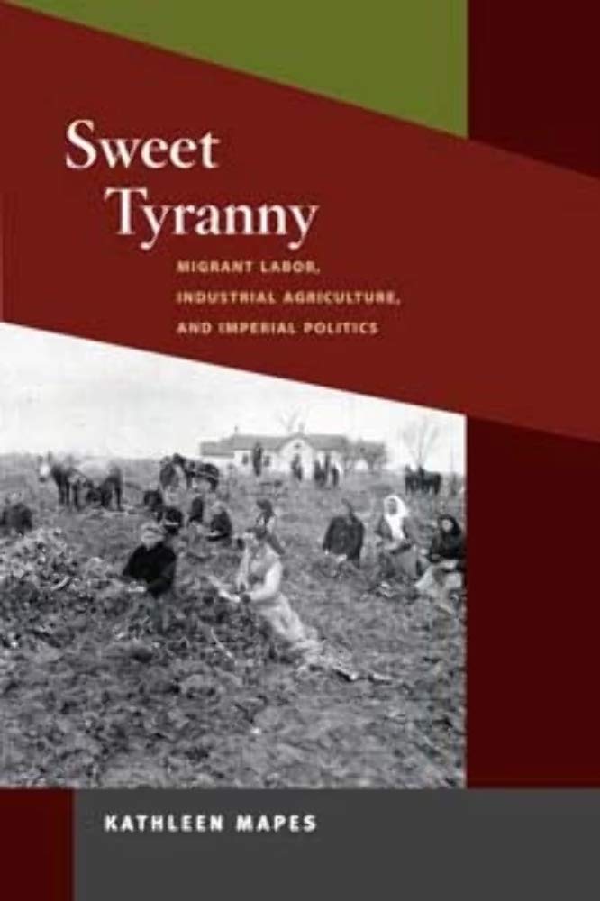 Sweet Tyranny: Migrant Labor, Industrial Agriculture, and Imperial Politics (Working Class in American History),Used
