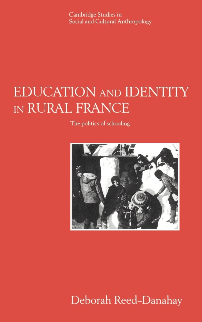 Education and Identity in Rural France: The Politics of Schooling (Cambridge Studies in Social and Cultural Anthropology, Series,Used