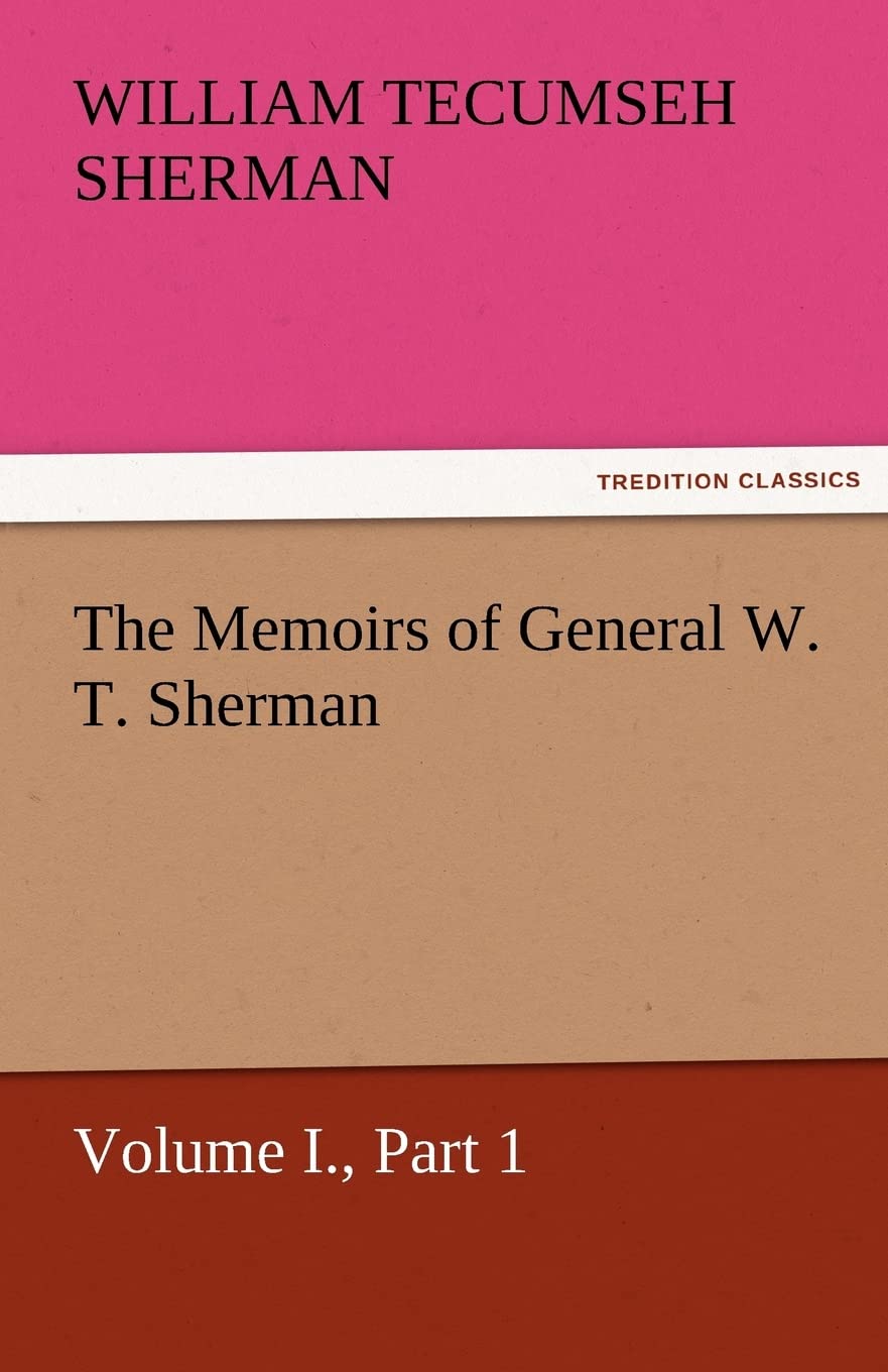 The Memoirs of General W. T. Sherman, Volume I., Part 1,Used