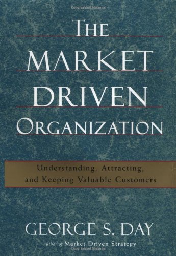 The Market Driven Organization: Understanding, Attracting, And Keeping Valuable Customers,Used