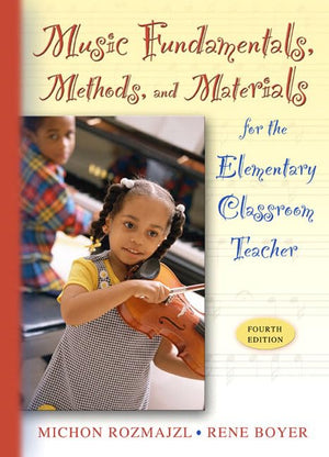 Music Fundamentals, Methods, And Materials for the Elementary Classroom Teacher,New