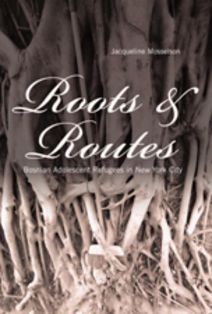 Roots and Routes: Bosnian Adolescent Refugees in New York City (Intersections in Communications and Culture),Used