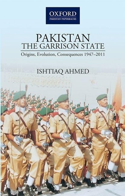 PakistanThe Garrison State: Origins, Evolution, Consequences (19472011)