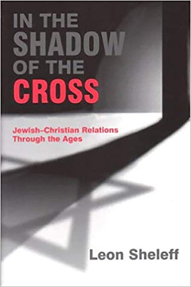 In The Shadow Of The Cross: Jewishchristian Relations Through The Ages,New