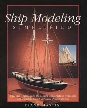 Ship Modeling Simplified: Tips and Techniques for Model Building from Kits,Used