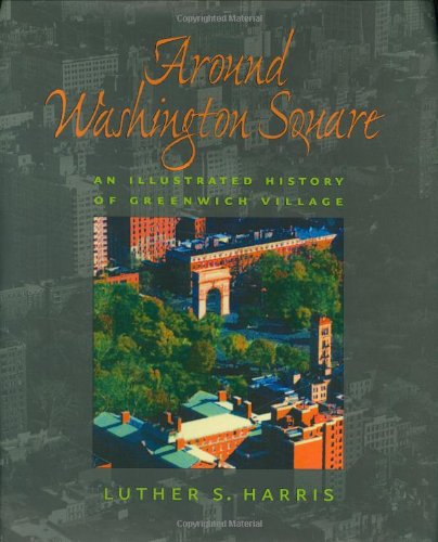 Around Washington Square: An Illustrated History of Greenwich Village,New