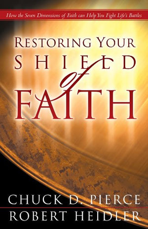 Restoring Your Shield of Faith: Reach a New Dimension of Faith for Daily Victory,Used