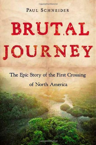 Brutal Journey: The Epic Story Of The First Crossing Of North America,Used