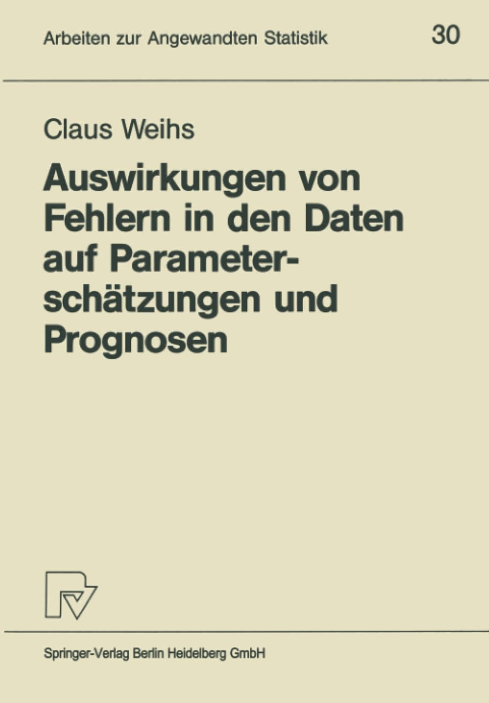 Auswirkungen von Fehlern in den Daten auf Parameterschtzungen und Prognosen (Arbeiten zur Angewandten Statistik) (German Edition,Used