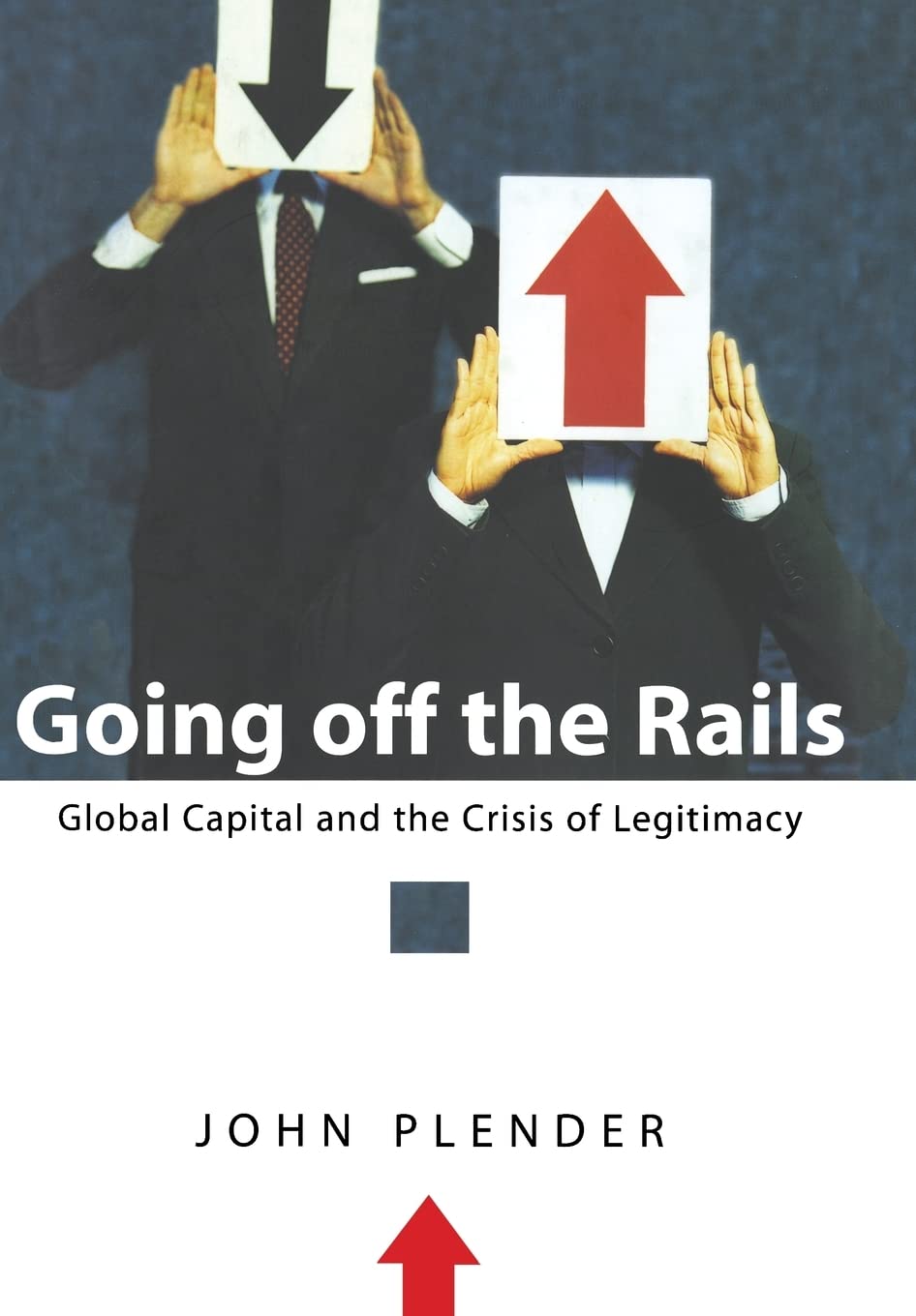 Going off the Rails: Global Capital and the Crisis of Legitimacy,Used