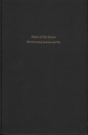 Music of My Future: The Schoenberg Quartets and Trio (Harvard Publications in Music),Used