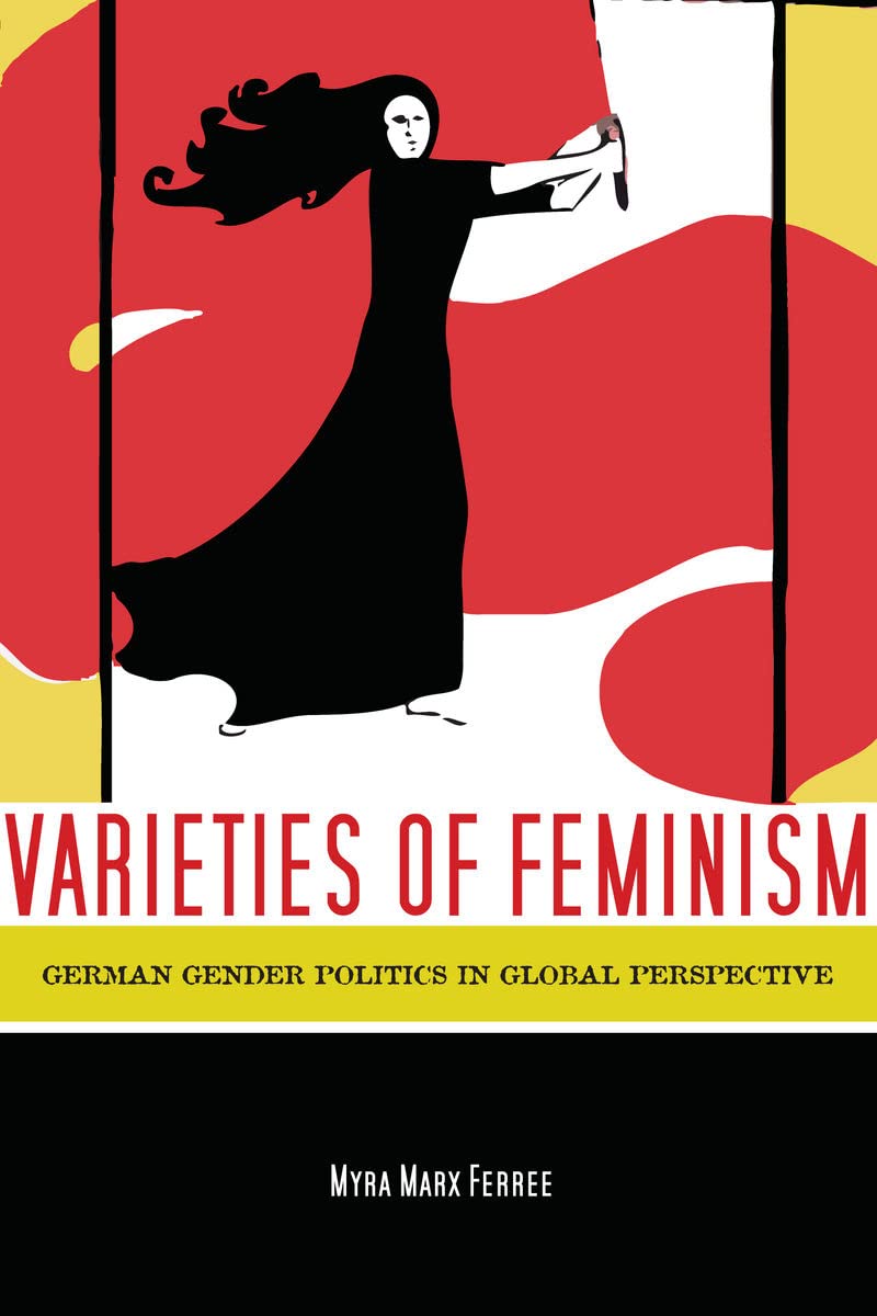 Varieties Of Feminism: German Gender Politics In Global Perspective,New