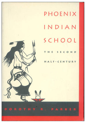 Phoenix Indian School: The Second HalfCentury