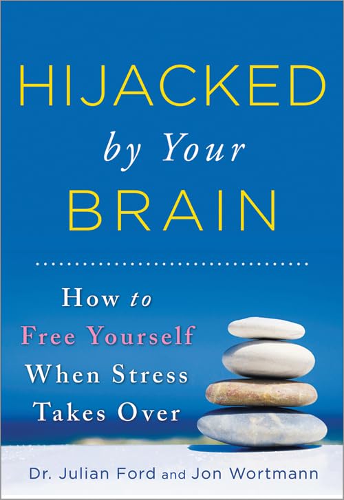 Hijacked by Your Brain: How to Free Yourself When Stress Takes Over (Groundbreaking SelfHelp Book on Controlling Your Stress fo,Used
