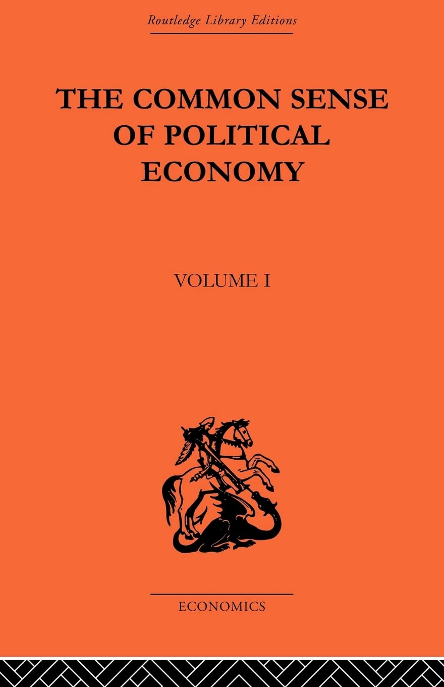 The Commonsense Of Political Economy: Volume One
