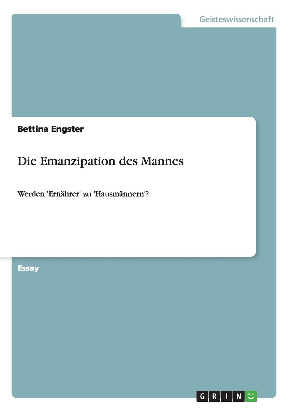Die Emanzipation Des Mannes: Werden 'Ernhrer' Zu 'Hausmnnern'? (German Edition),Used