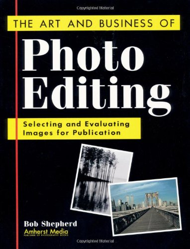 The Art and Business of Photo Editing: Selecting and Evaluating Images for Publication,Used