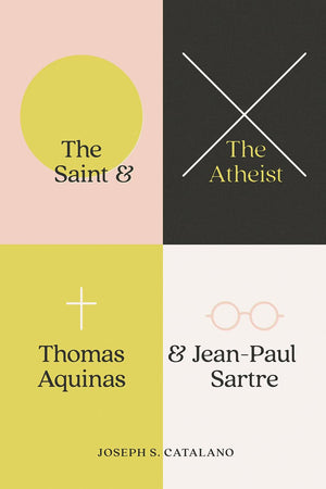 The Saint and the Atheist: Thomas Aquinas and JeanPaul Sartre,Used