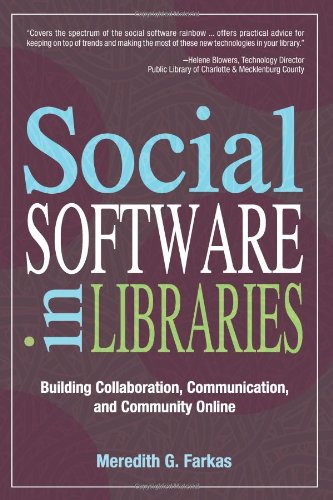 Social Software in Libraries: Building Collaboration, Communication, and Community Online,New