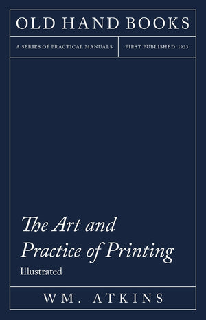 The Art and Practice of Printing  Illustrated: Including an Introductory Essay by William Morris,Used